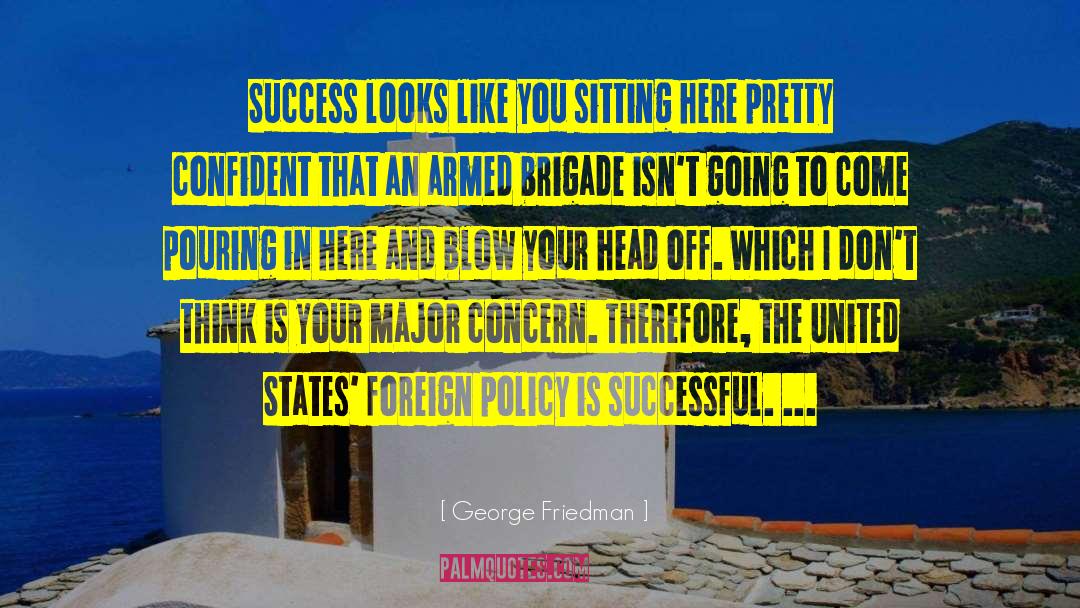 International Policy quotes by George Friedman