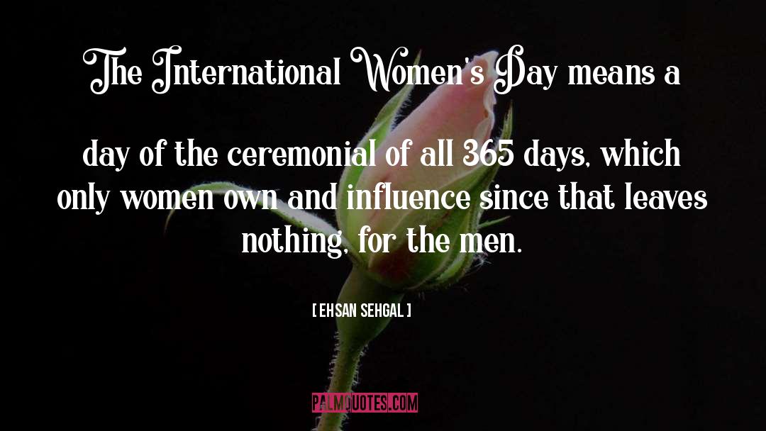 International Women 27s Day quotes by Ehsan Sehgal