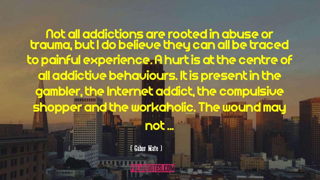 Internet Addict quotes by Gabor Mate