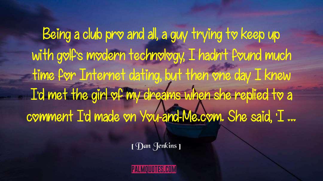 Internet Dating quotes by Dan Jenkins