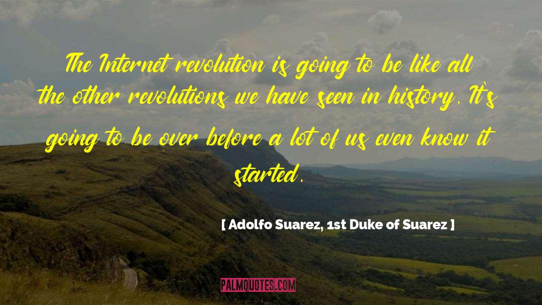 Internet Revolution quotes by Adolfo Suarez, 1st Duke Of Suarez