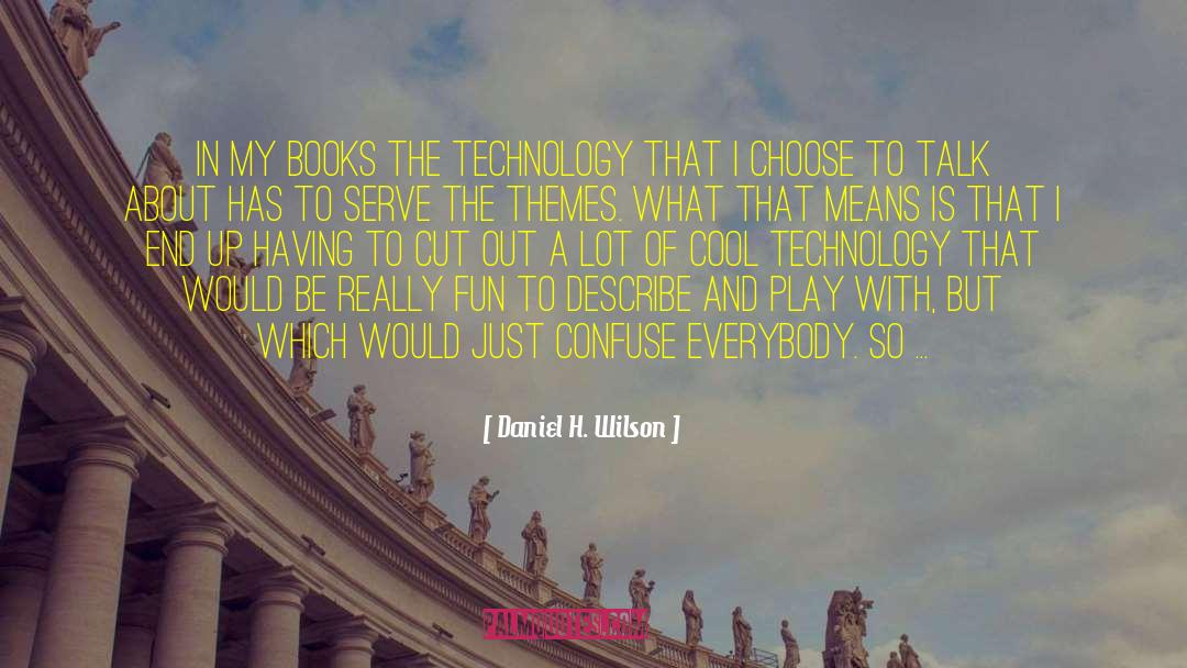 Internet Technology quotes by Daniel H. Wilson