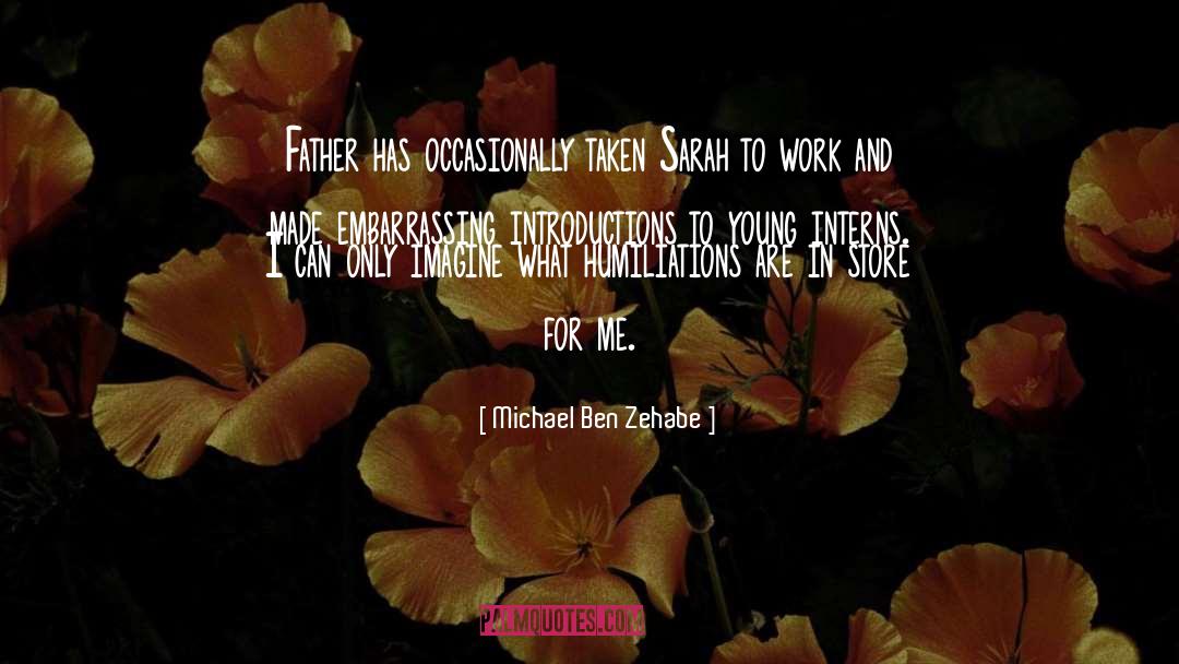 Interns quotes by Michael Ben Zehabe
