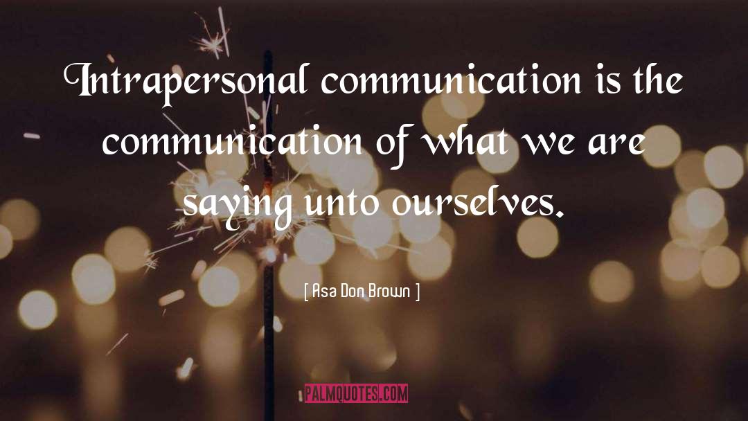 Interpersonal Communication quotes by Asa Don Brown