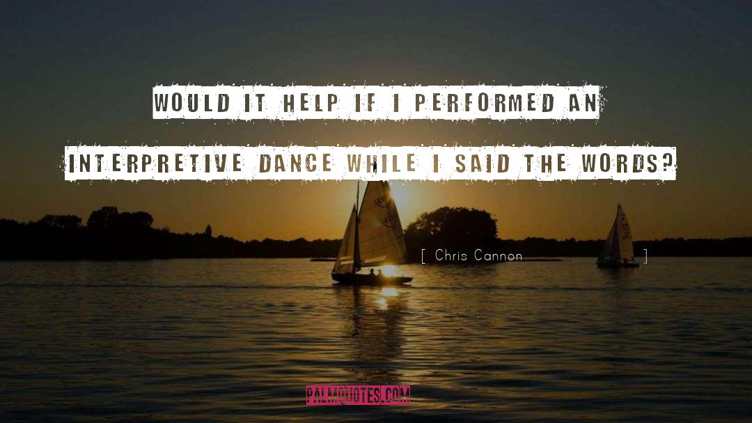 Interpretive Dance quotes by Chris Cannon