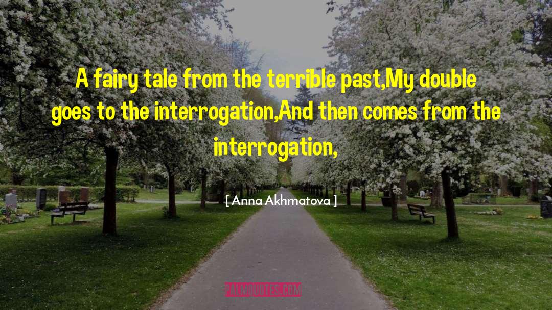 Interrogation quotes by Anna Akhmatova