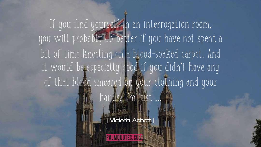 Interrogation quotes by Victoria Abbott