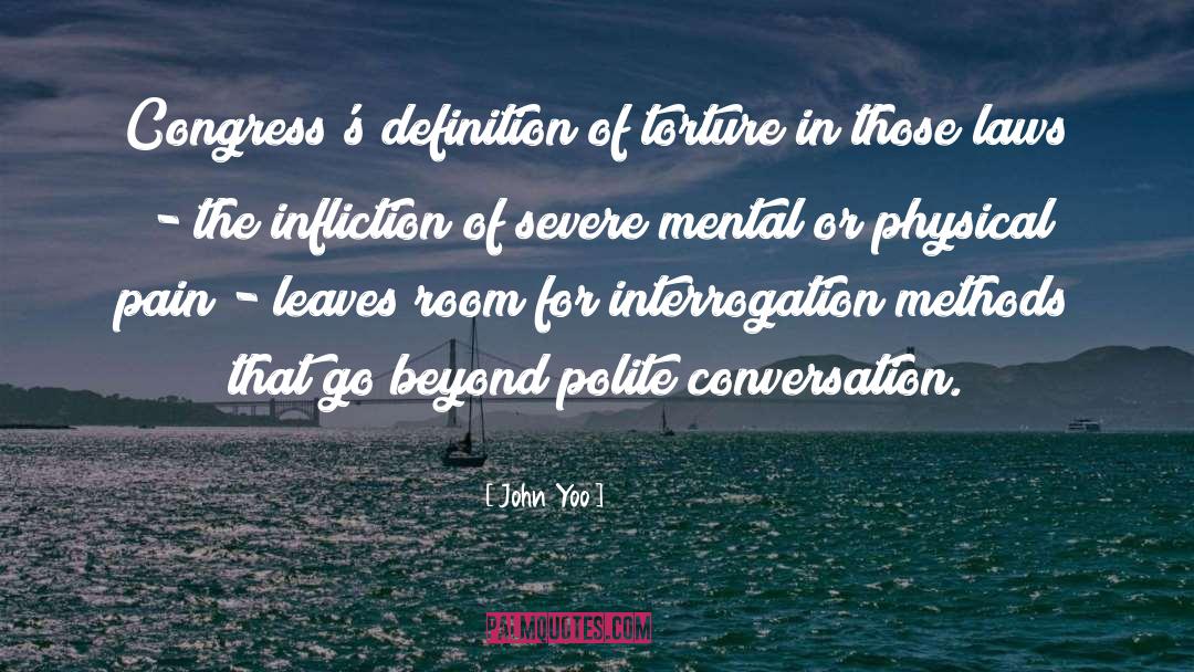 Interrogation quotes by John Yoo