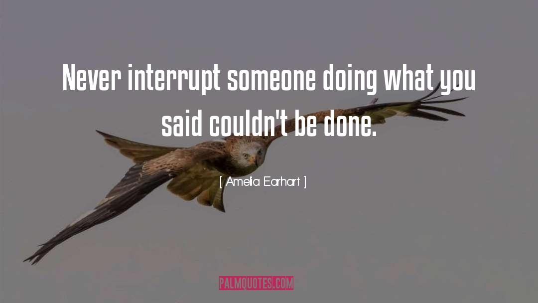 Interrupt quotes by Amelia Earhart