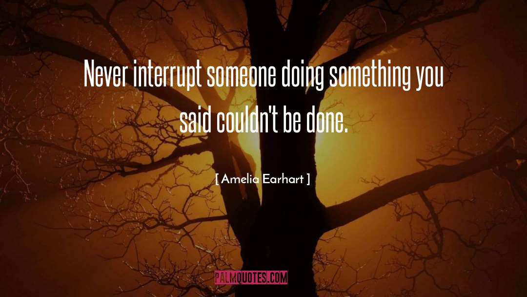 Interrupt quotes by Amelia Earhart