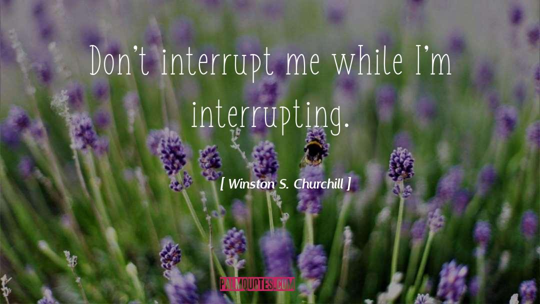 Interrupt quotes by Winston S. Churchill