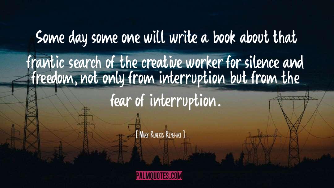 Interruption quotes by Mary Roberts Rinehart