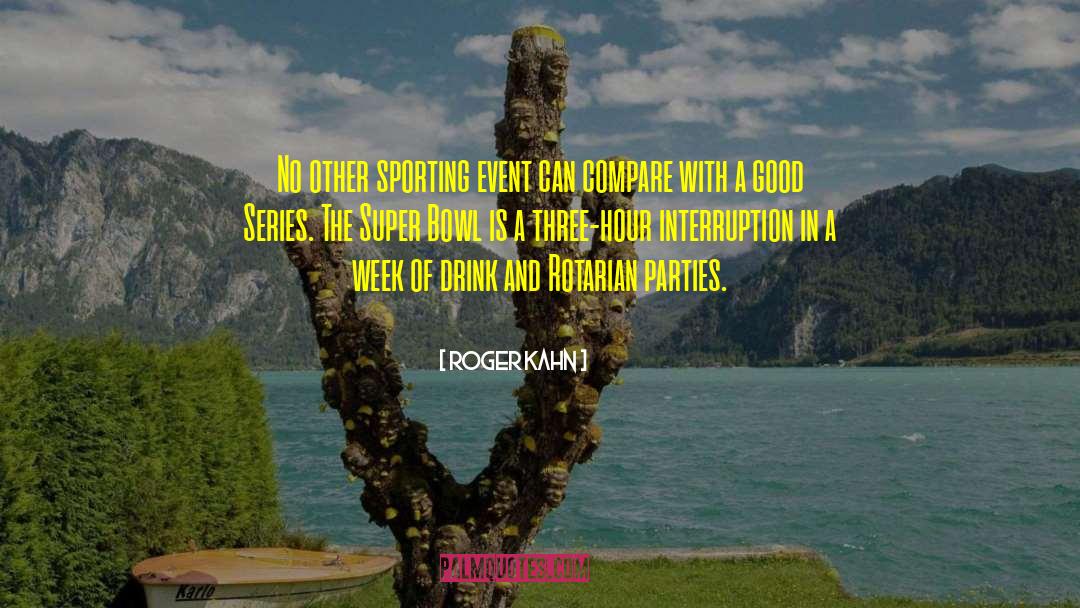 Interruptions quotes by Roger Kahn