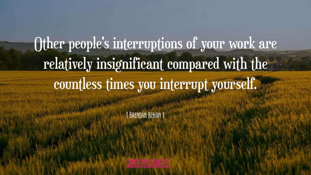 Interruptions quotes by Brendan Behan