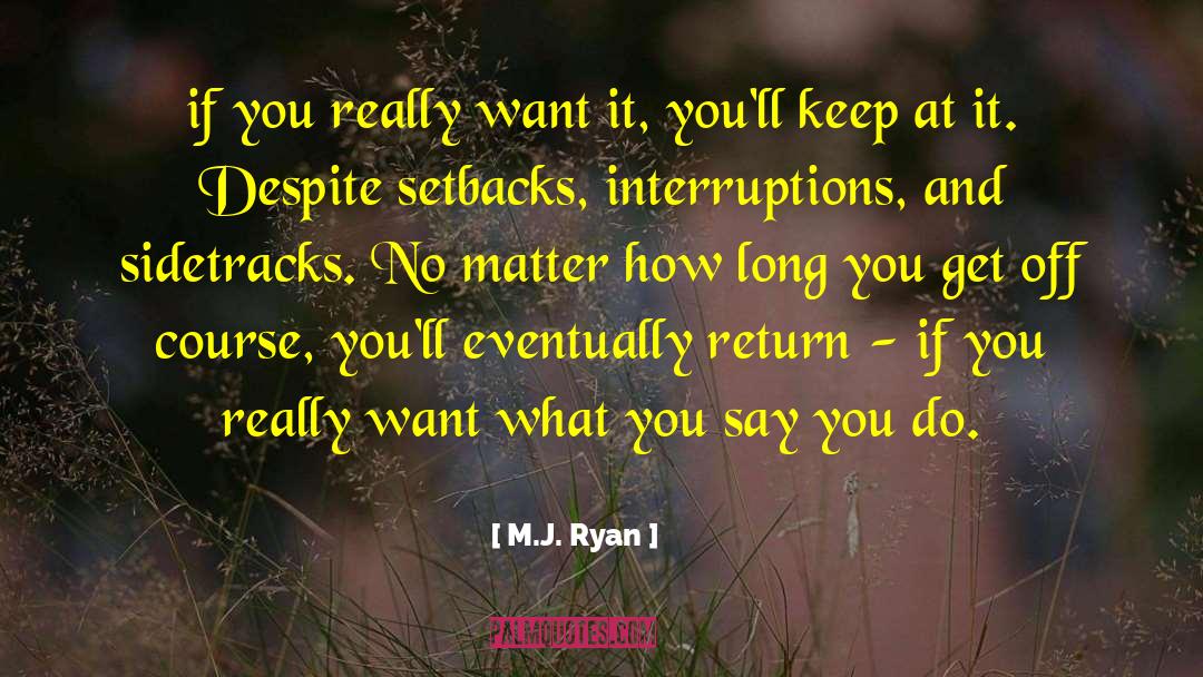 Interruptions quotes by M.J. Ryan