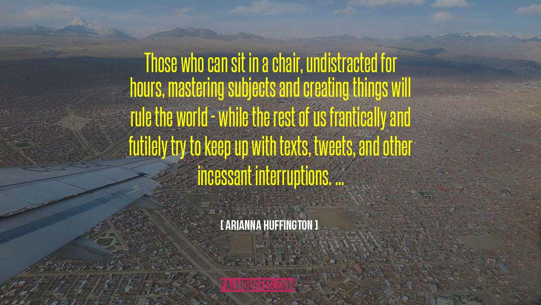 Interruptions quotes by Arianna Huffington
