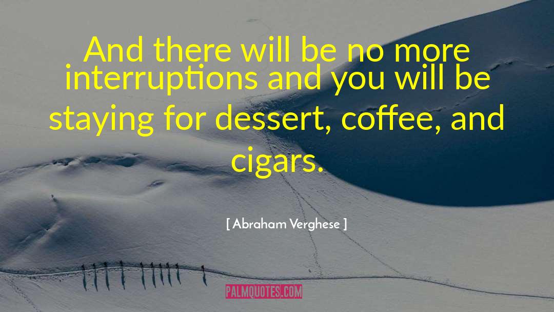 Interruptions quotes by Abraham Verghese