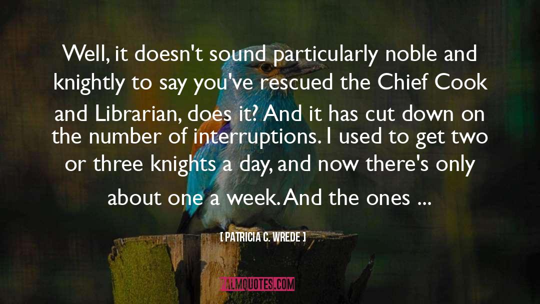 Interruptions quotes by Patricia C. Wrede