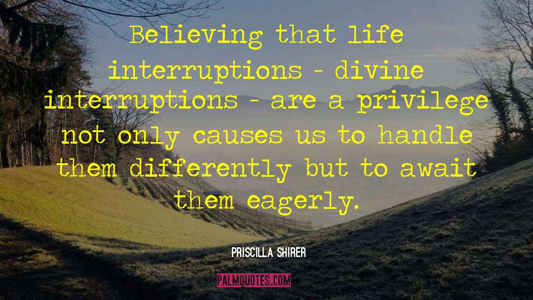Interruptions quotes by Priscilla Shirer