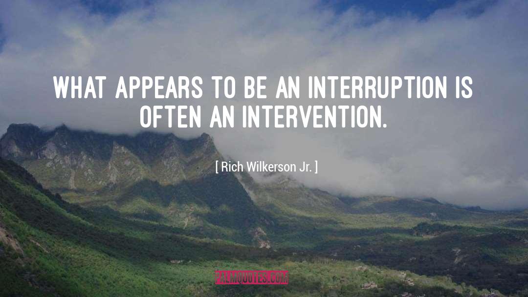 Interruptions quotes by Rich Wilkerson Jr.