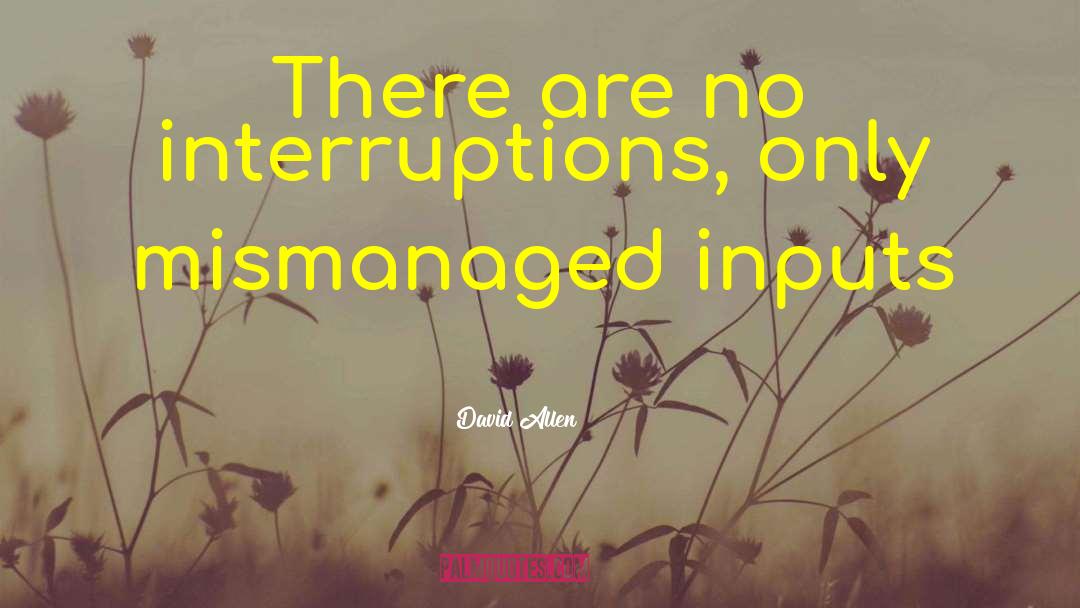 Interruptions quotes by David Allen