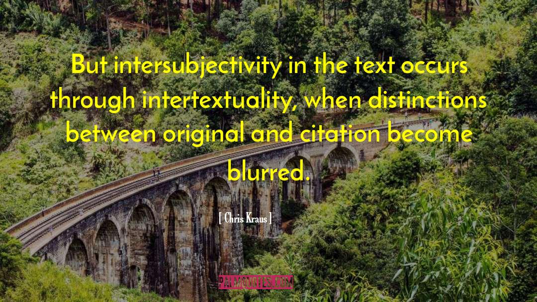 Intertextuality quotes by Chris Kraus