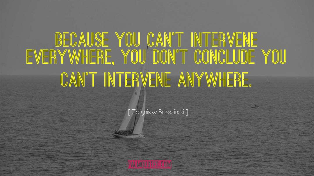 Intervene quotes by Zbigniew Brzezinski