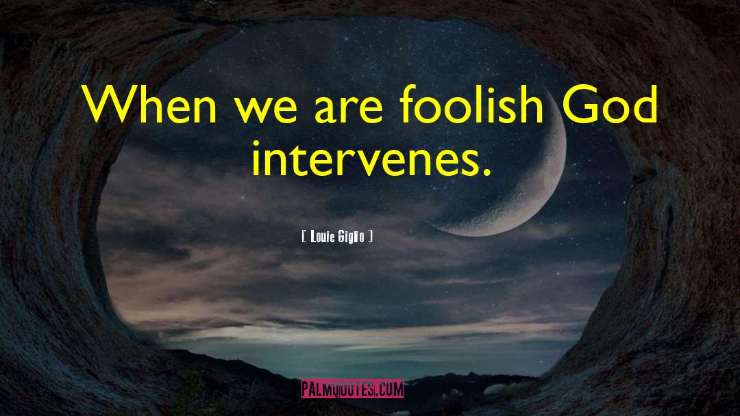 Intervenes quotes by Louie Giglio