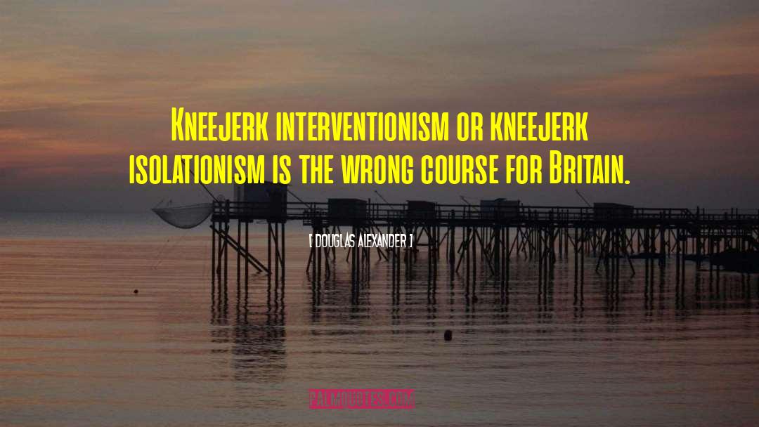 Interventionism quotes by Douglas Alexander