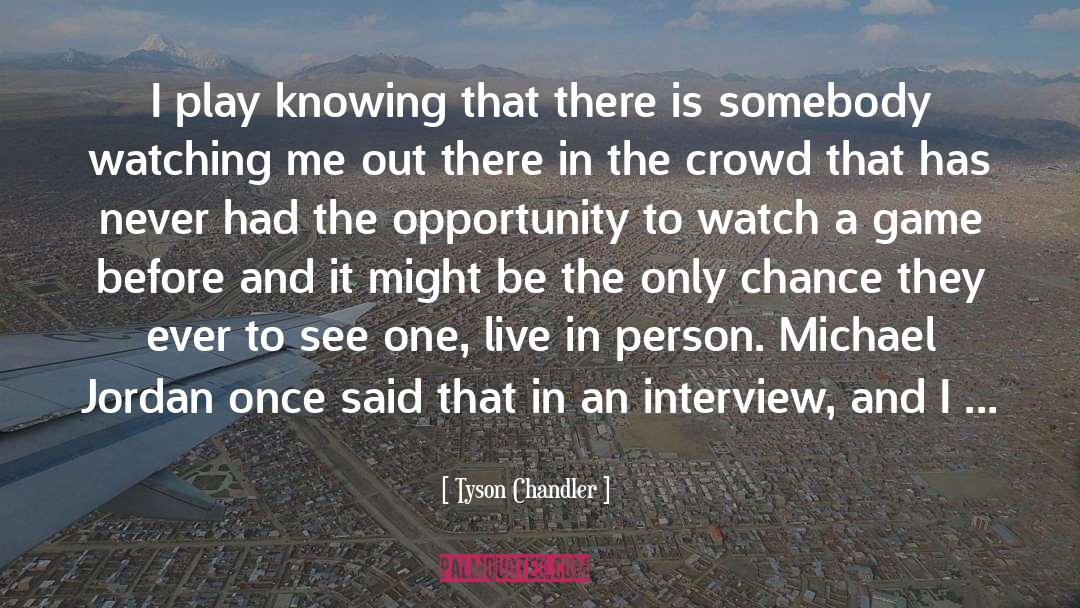 Interview quotes by Tyson Chandler
