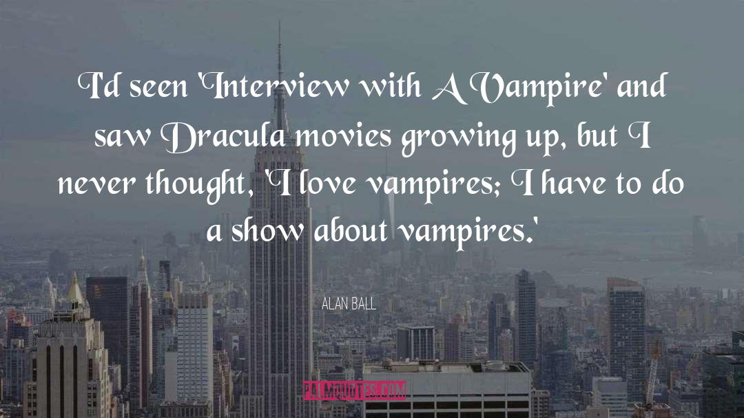 Interview With A Vampire quotes by Alan Ball
