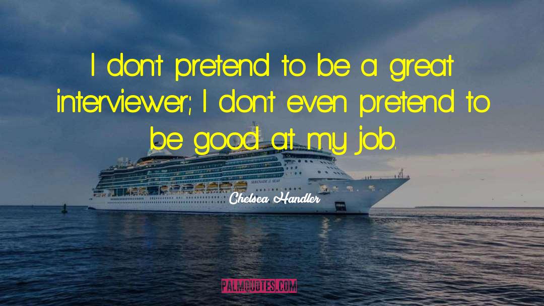 Interviewer quotes by Chelsea Handler
