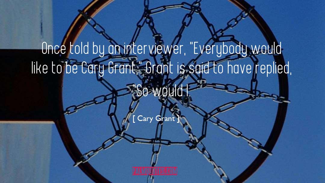 Interviewer quotes by Cary Grant