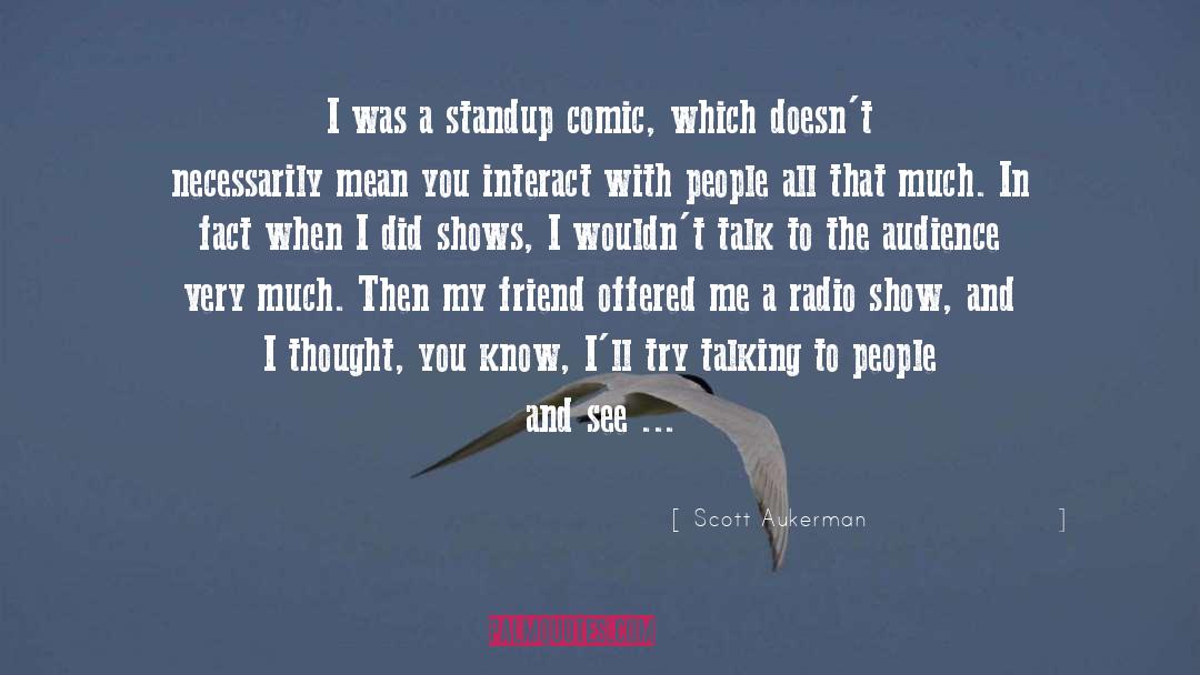 Interviewer quotes by Scott Aukerman