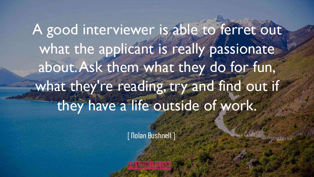 Interviewer quotes by Nolan Bushnell