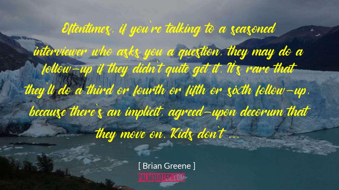 Interviewer quotes by Brian Greene