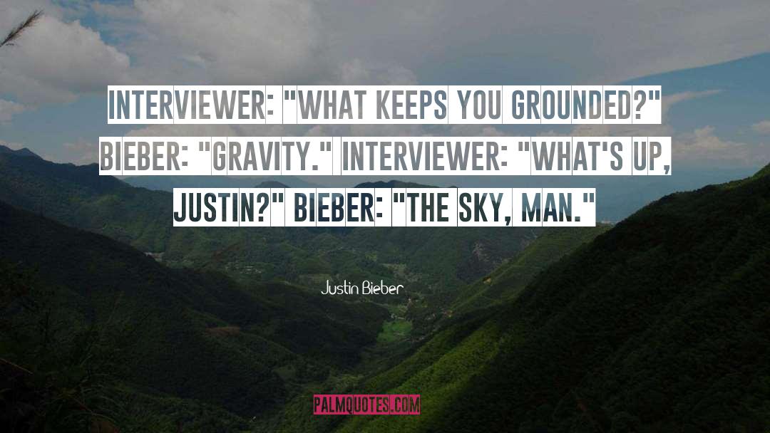 Interviewer quotes by Justin Bieber