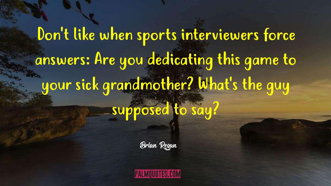 Interviewers quotes by Brian Regan