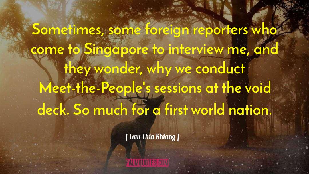 Interviews quotes by Low Thia Khiang