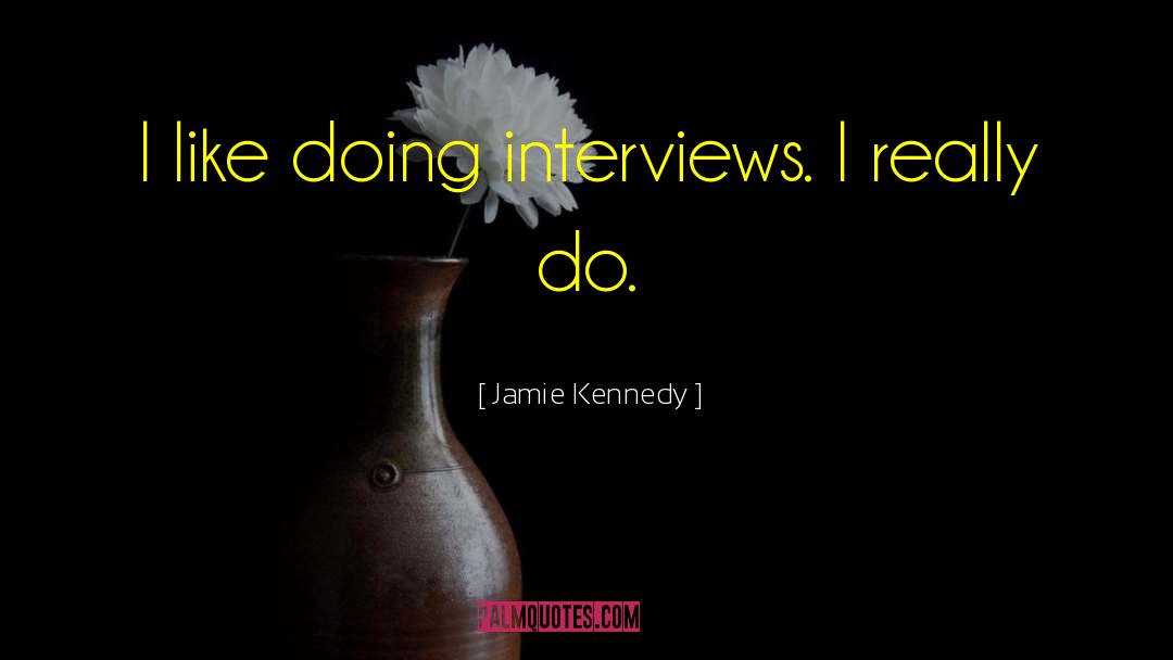 Interviews quotes by Jamie Kennedy