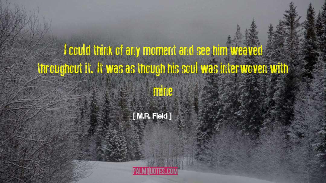 Interwoven quotes by M.R. Field