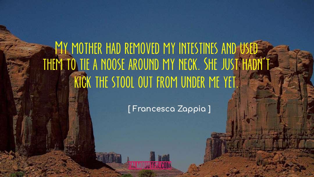 Intestines quotes by Francesca Zappia