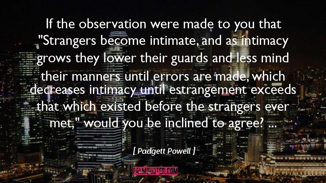 Intimacy quotes by Padgett Powell