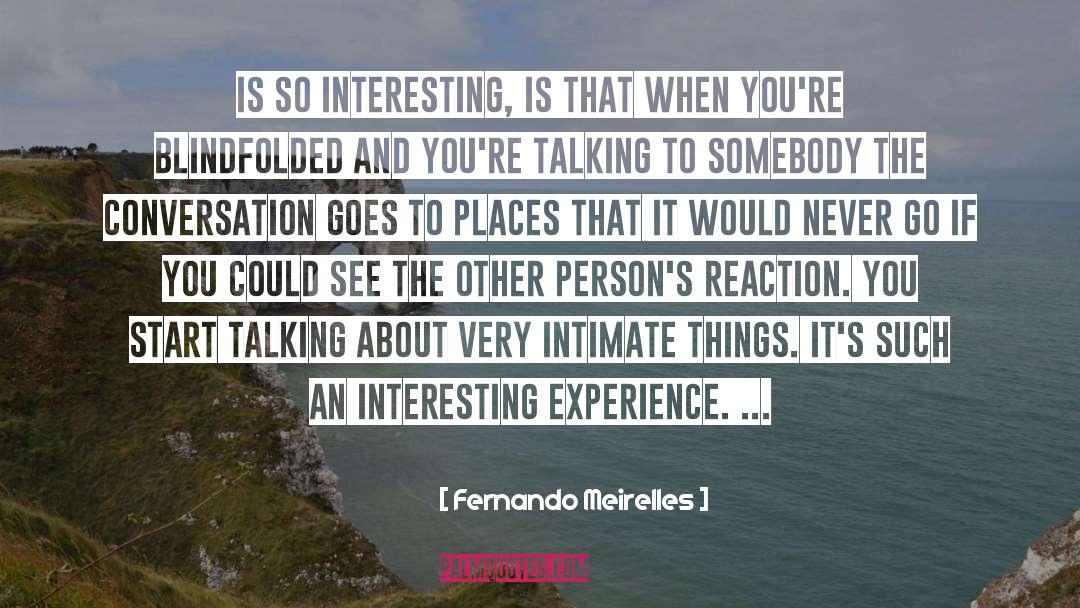 Intimate Conversation quotes by Fernando Meirelles