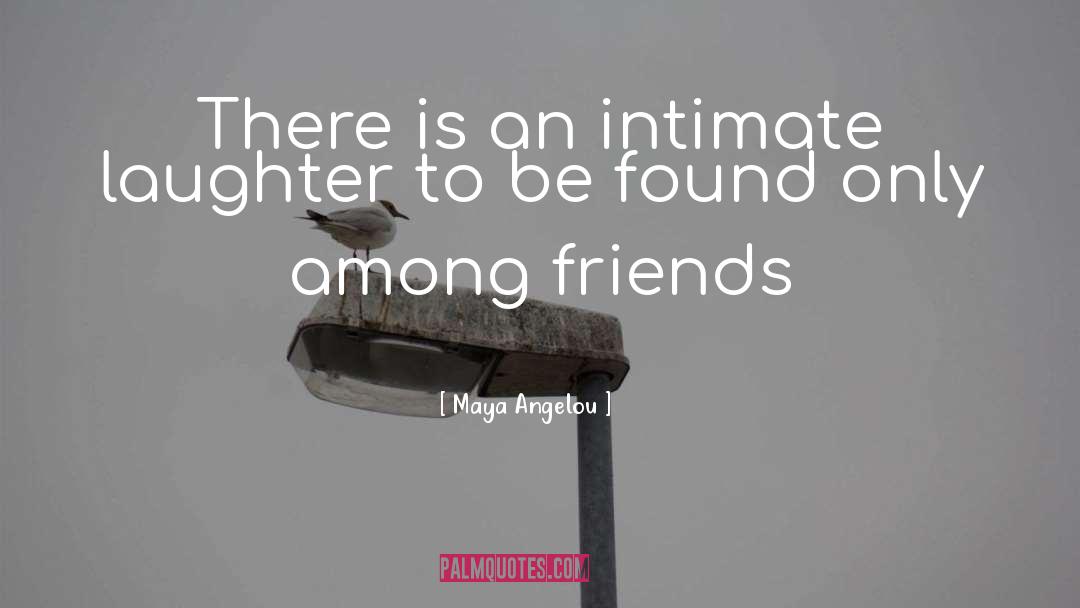 Intimate Friends quotes by Maya Angelou