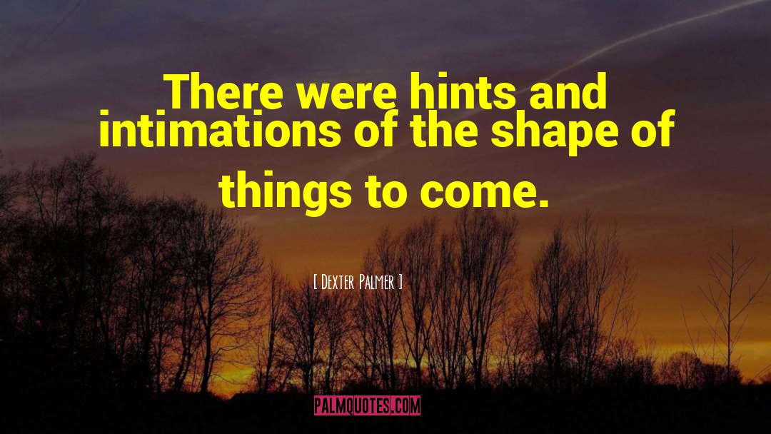 Intimations quotes by Dexter Palmer