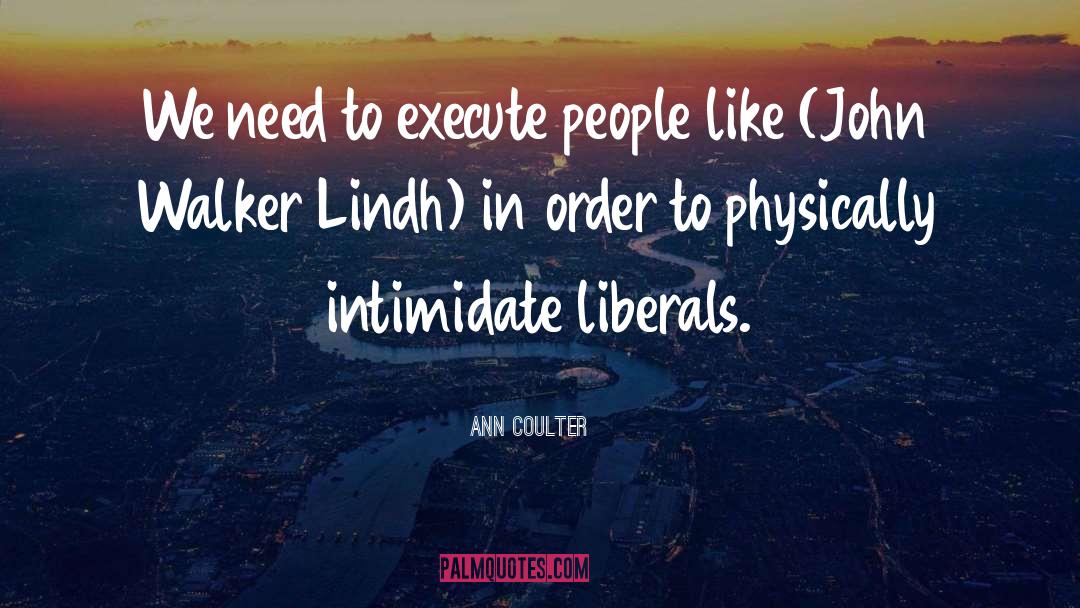 Intimidate quotes by Ann Coulter