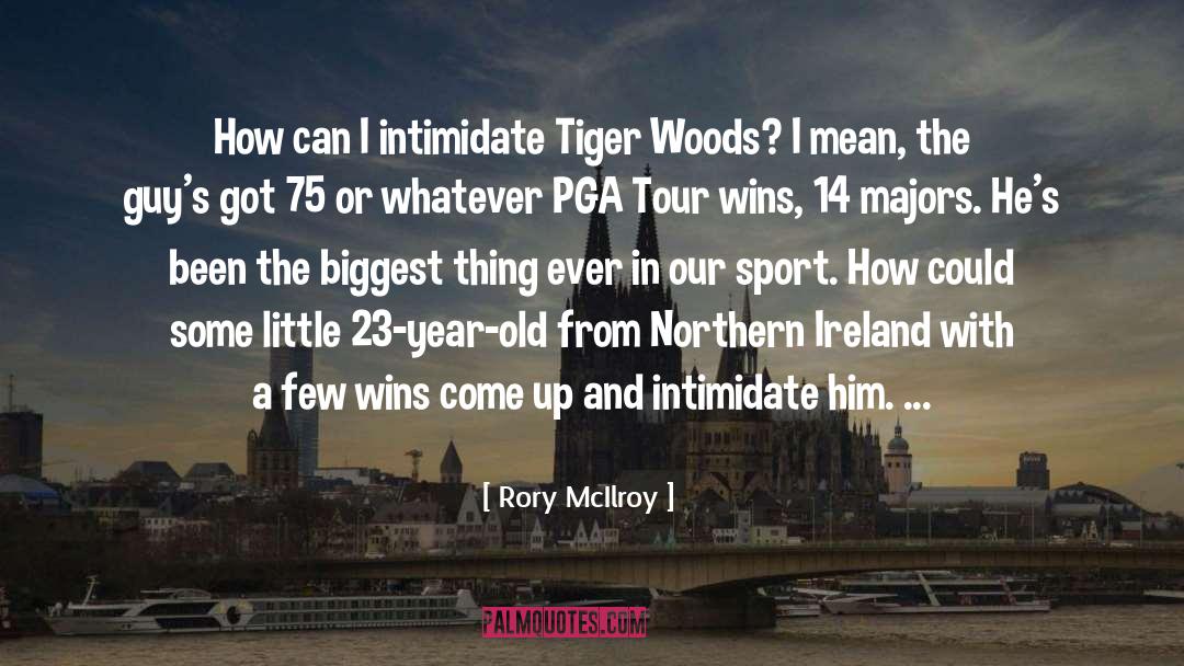Intimidate quotes by Rory McIlroy