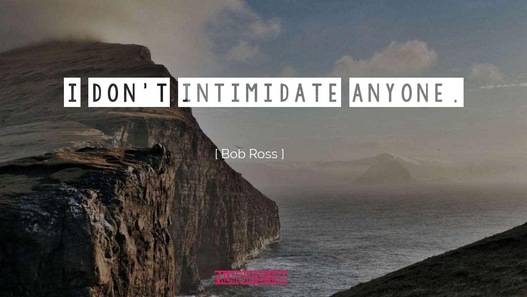 Intimidate quotes by Bob Ross