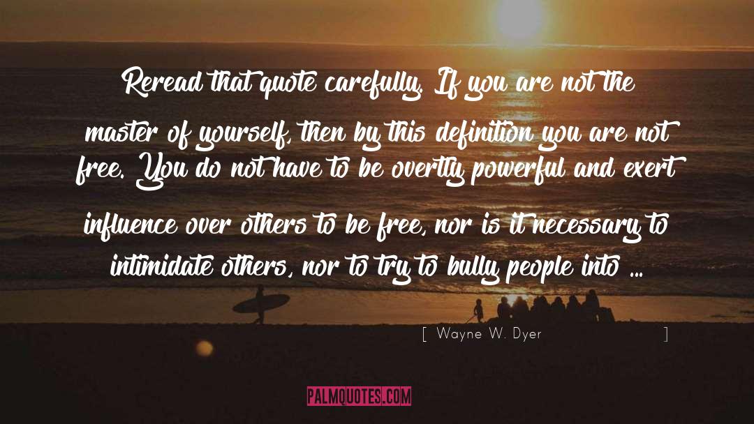 Intimidate quotes by Wayne W. Dyer